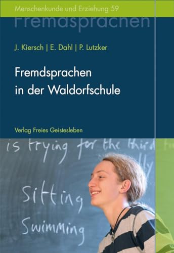 Fremdsprachen in der Waldorfschule: Rudolf Steiners Konzept eines ganzheitlichen Fremdsprachenunterrichts (Menschenkunde und Erziehung) von Freies Geistesleben GmbH